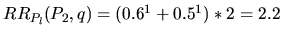 $ RR_{P_l}(P_2,q) = (0.6^1 + 0.5^1)*2 = 2.2$
