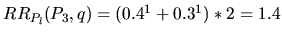 $ RR_{P_l}(P_3,q) = (0.4^1 + 0.3^1)*2 = 1.4$